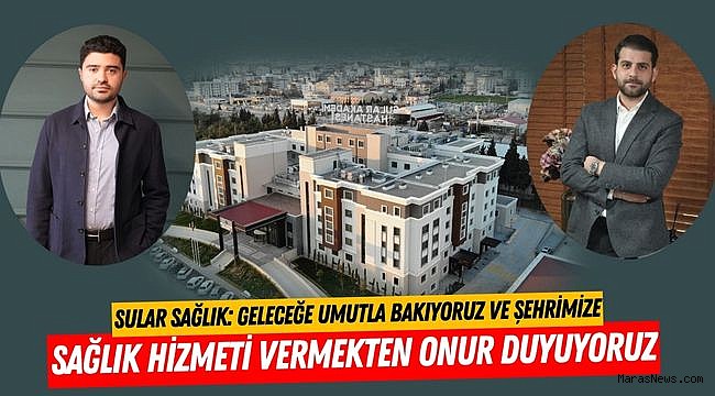 Sular Sağlık: Geleceğe Umutla Bakıyoruz ve Şehrimize Sağlık Hizmeti Vermekten Onur Duyuyoruz