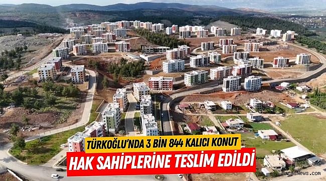 Türkoğlu’nda 3 Bin 844 Kalıcı Konut Hak Sahiplerine Teslim Edildi