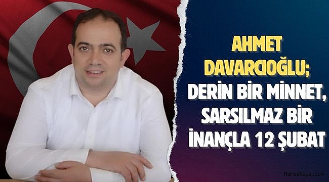 Ahmet Davarcıoğlu; Derin Bir Minnet, Sarsılmaz Bir İnançla 12 Şubat