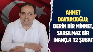 Ahmet Davarcıoğlu; Derin Bir Minnet, Sarsılmaz Bir İnançla 12 Şubat