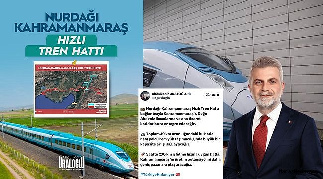 Bakan Uraloğlu Açıkladı: Kahramanmaraş Hızlı Tren Ağına Entegre Ediliyor