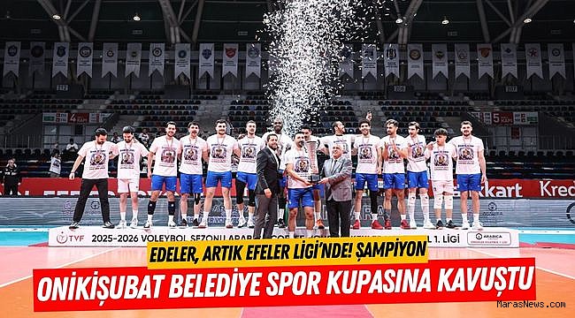Edeler, artık Efeler Ligi’nde! Şampiyon Onikişubat Belediye Spor kupasına kavuştu