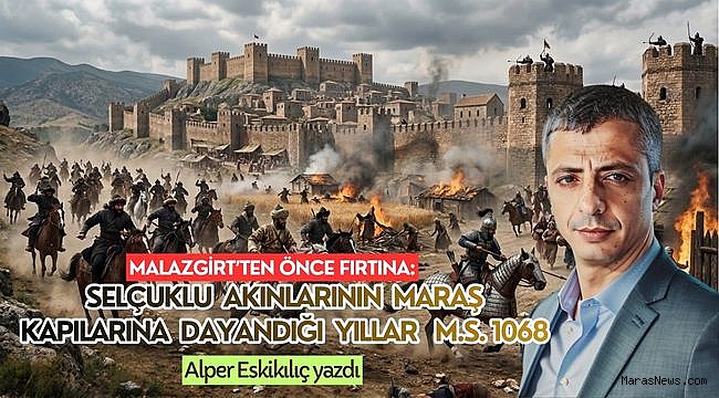 Malazgirt’ten Önce Fırtına: Selçuklu Akınlarının Maraş Kapılarına Dayandığı Yıllar - M.S. 1068