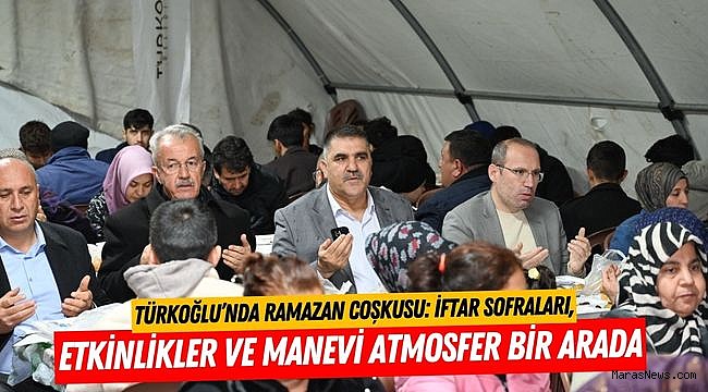Türkoğlu’nda Ramazan Coşkusu: İftar Sofraları, Etkinlikler ve Manevi Atmosfer Bir Arada
