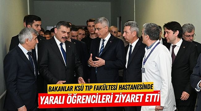 Bakanlar KSÜ Tıp Fakültesi Hastanesinde Yaralı Öğrencileri Ziyaret Etti