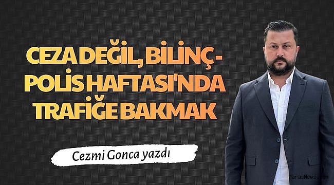 Ceza Değil, Bilinç - Polis Haftası'nda Trafiğe Bakmak