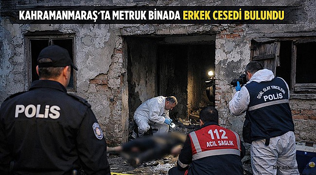 Kahramanmaraş’ta cansız bedeni bulundu