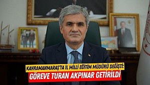 Kahramanmaraş’ta İl Milli Eğitim Müdürü Değişti: Göreve Turan Akpınar Getirildi