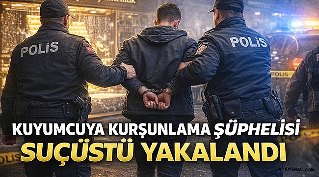 Kahramanmaraş’ta Kuyumcuyu Kurşunlayan Şüpheli Yakalandı