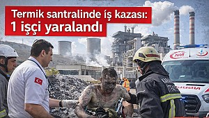 Kahramanmaraş’ta termik santralinde iş kazası: 1 işçi yaralandı