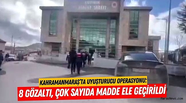 Kahramanmaraş’ta Uyuşturucu Operasyonu: 8 Gözaltı, Çok Sayıda Madde Ele Geçirildi