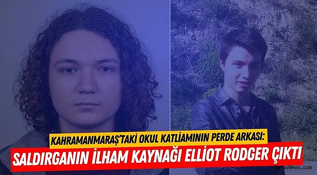 Kahramanmaraş'taki Okul Katliamının Perde Arkası: Saldırganın İlham Kaynağı Elliot Rodger Çıktı