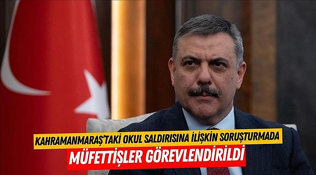 Kahramanmaraş’taki Okul Saldırısına İlişkin Soruşturmada Müfettişler Görevlendirildi