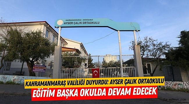 Kahramanmaraş Valiliği Duyurdu: Ayser Çalık Ortaokulu Eğitim Başka Okulda Devam Edecek