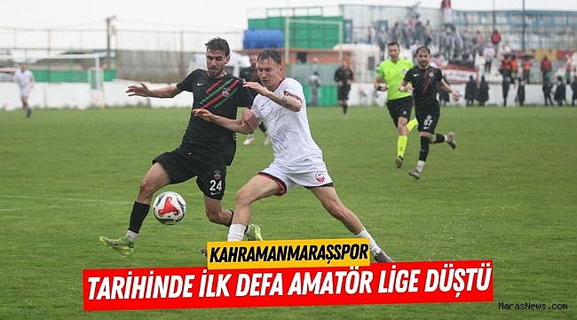 Kahramanmaraşspor tarihinde ilk defa amatör lige düştü