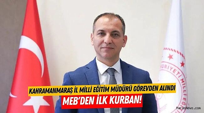 MEB'den İlk Kurban: Kahramanmaraş İl Milli Eğitim Müdürü Görevden Alındı