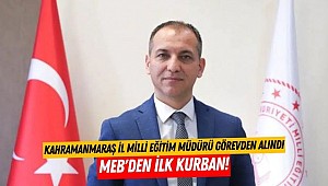 MEB'den İlk Kurban: Kahramanmaraş İl Milli Eğitim Müdürü Görevden Alındı