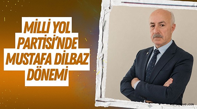 Kahramanmaraş Milli Yol Partisi’nde Mustafa Dilbaz Dönemi