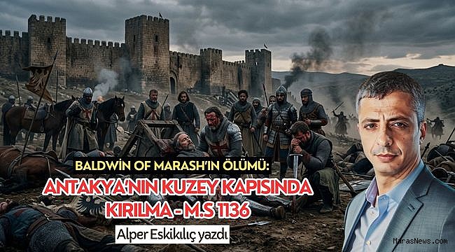 Baldwin of Marash’ın Ölümü: Antakya’nın Kuzey Kapısında Kırılma - M.S 1136