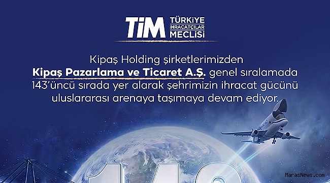Kipaş Holding’den Küresel Başarı: TİM 1000 Listesinde Kahramanmaraş’ın İhracat Gücünü Dünyaya Taşıdı!